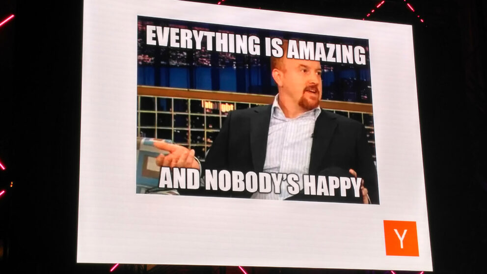 Everything is amazing and nobody's happy